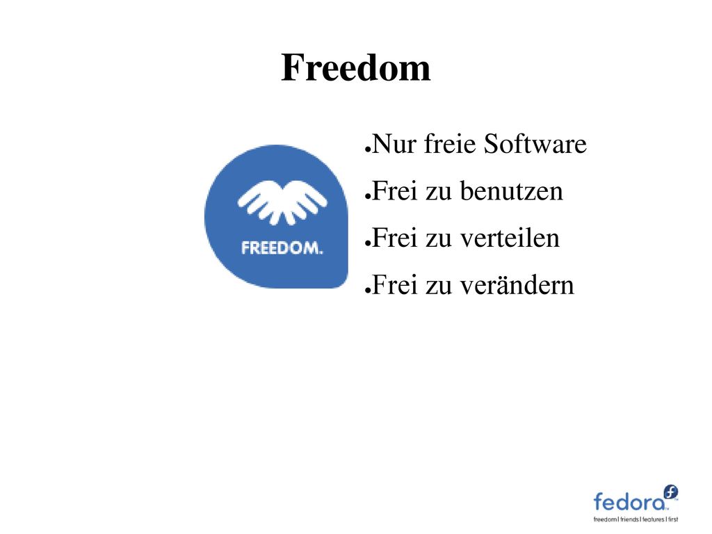 Freedom Nur freie Software Frei zu benutzen Frei zu verteilen