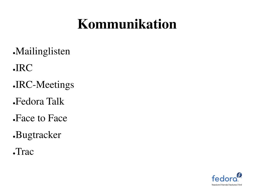 Kommunikation Mailinglisten IRC IRC-Meetings Fedora Talk Face to Face