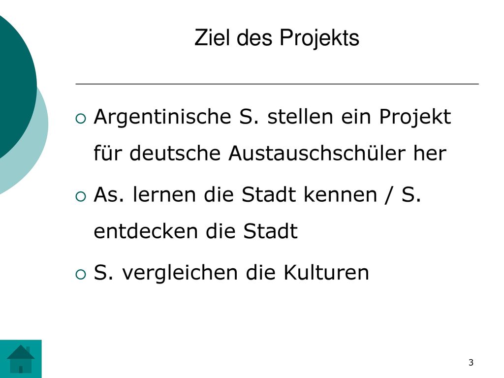 Ziel des Projekts Argentinische S. stellen ein Projekt für deutsche Austauschschüler her. As. lernen die Stadt kennen / S. entdecken die Stadt.