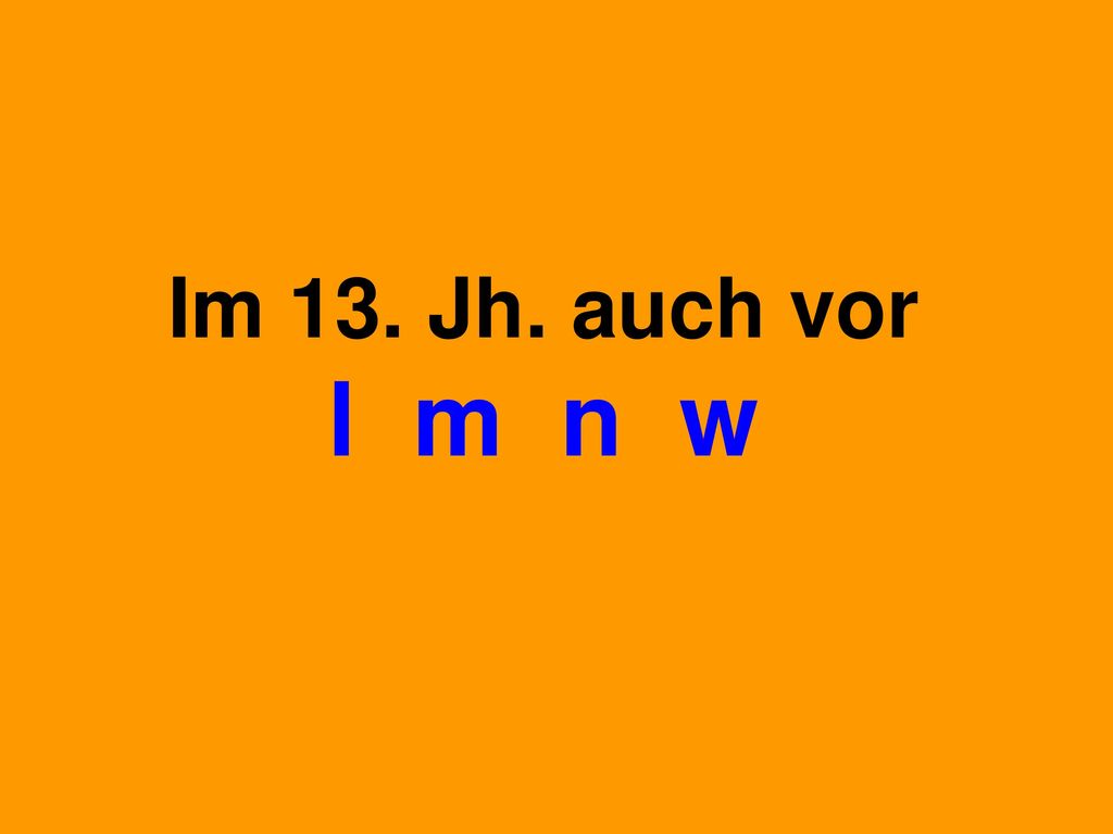 Im 13. Jh. auch vor l m n w