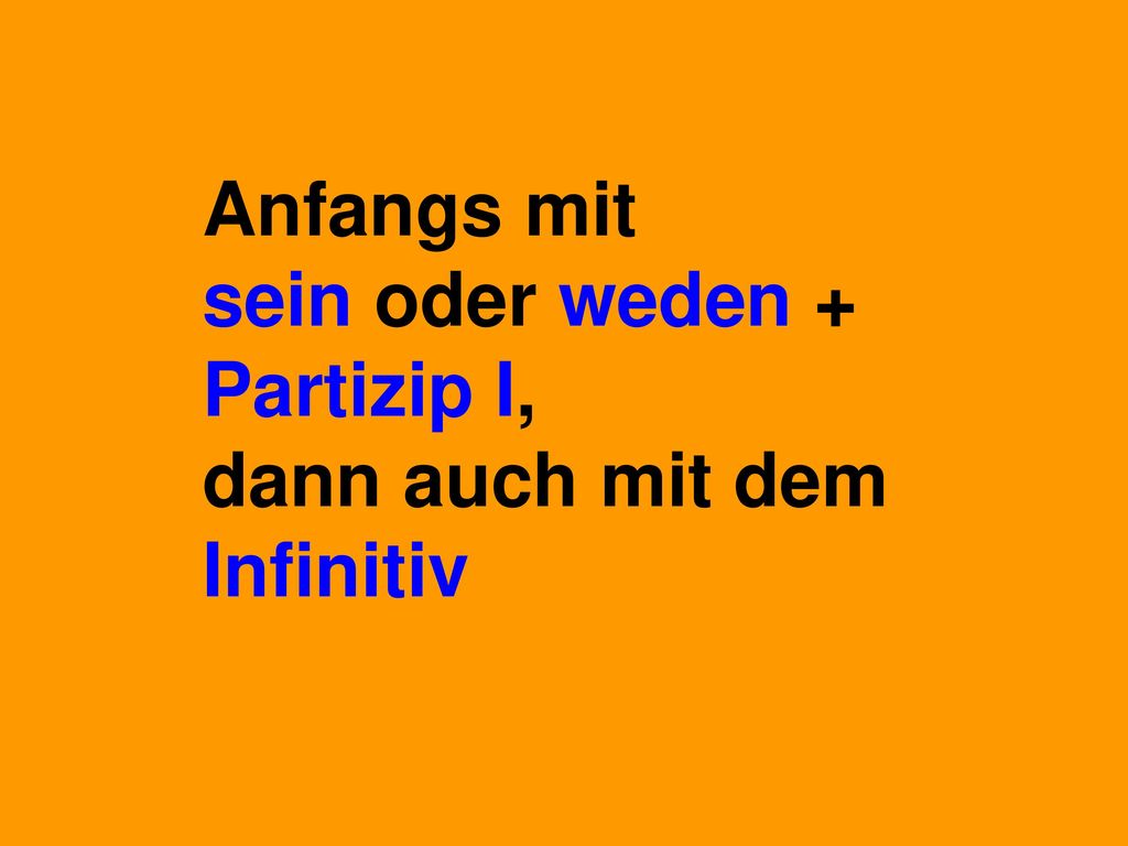 Anfangs mit sein oder weden + Partizip I, dann auch mit dem Infinitiv