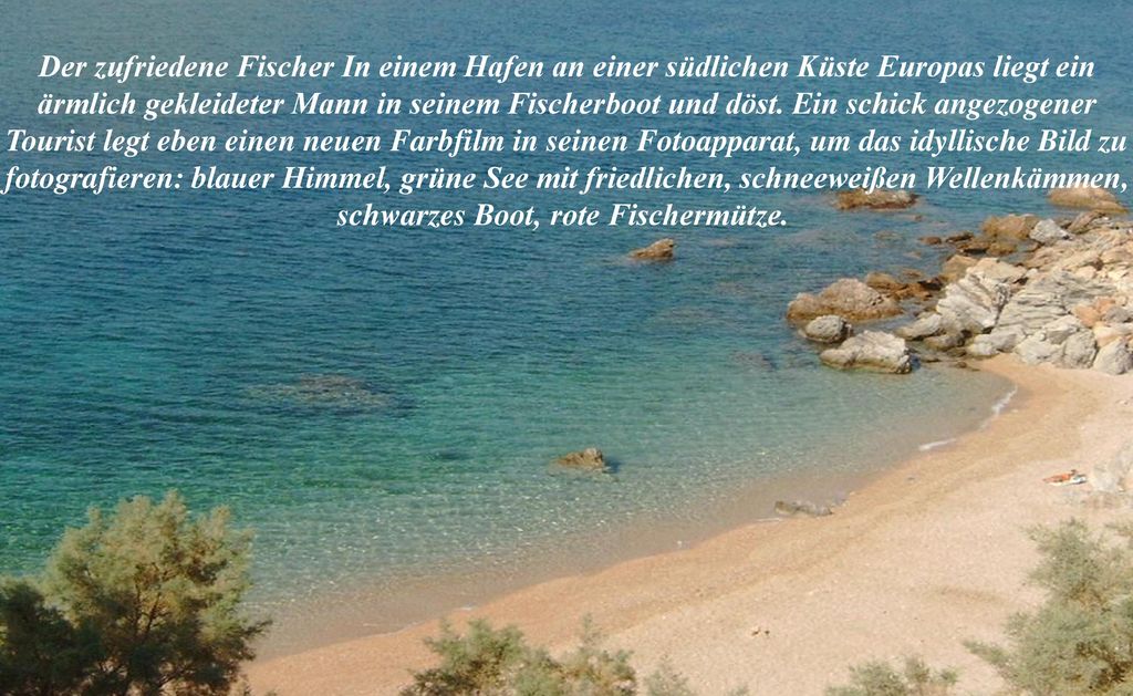 Der zufriedene Fischer In einem Hafen an einer südlichen Küste Europas liegt ein ärmlich gekleideter Mann in seinem Fischerboot und döst.