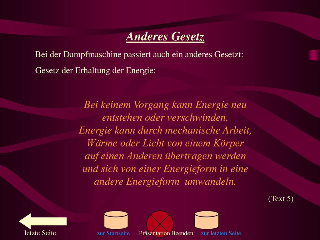 Anderes Gesetz Bei der Dampfmaschine passiert auch ein anderes Gesetzt: Gesetz der Erhaltung der Energie: