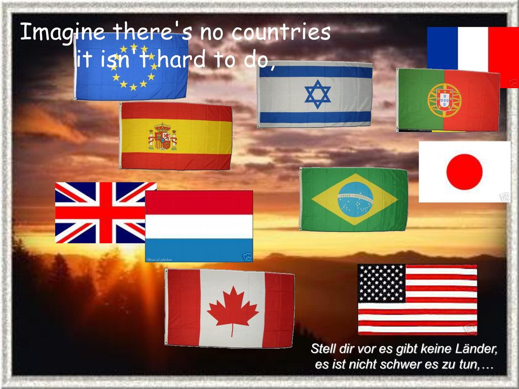 Imagine there s no countries it isn t hard to do,
