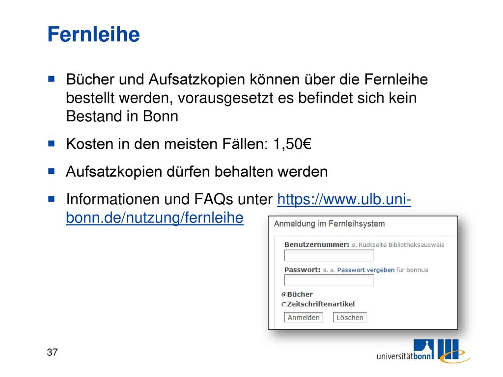 Fernleihe Bücher und Aufsatzkopien können über die Fernleihe bestellt werden, vorausgesetzt es befindet sich kein Bestand in Bonn.