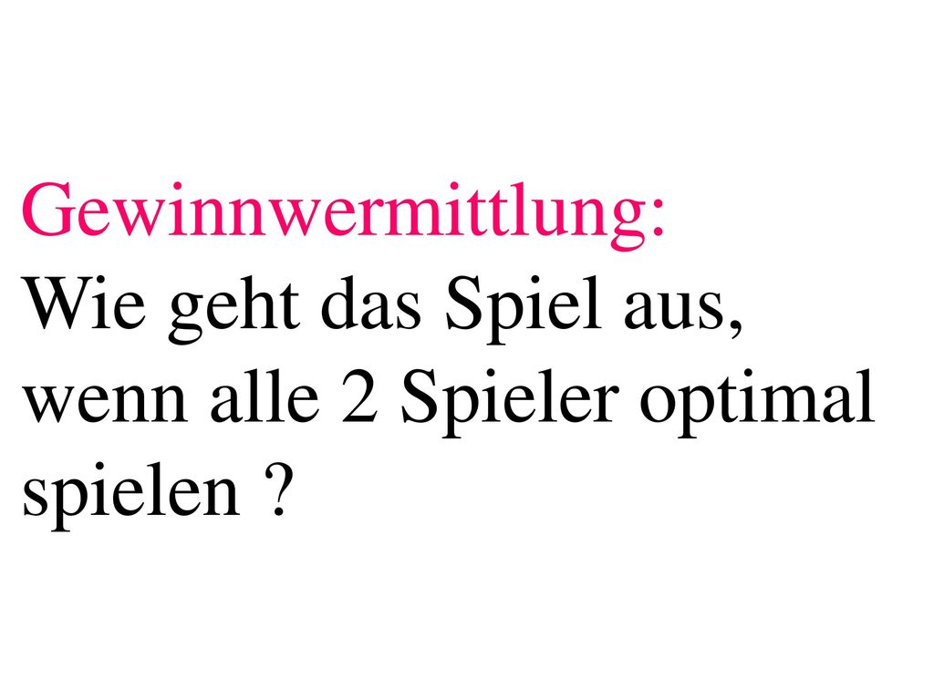 Gewinnwermittlung: Wie geht das Spiel aus, wenn alle 2 Spieler optimal spielen