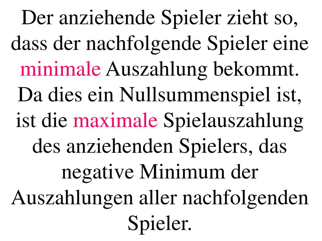 Der anziehende Spieler zieht so, dass der nachfolgende Spieler eine minimale Auszahlung bekommt.