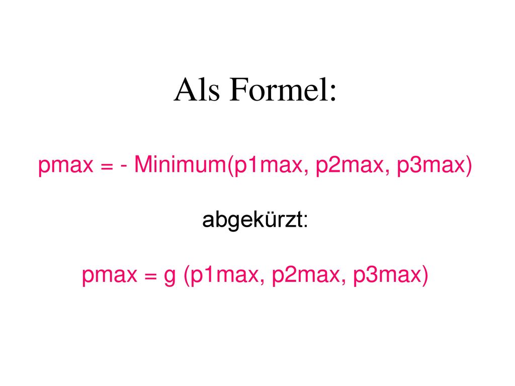 Als Formel: pmax = - Minimum(p1max, p2max, p3max) abgekürzt: