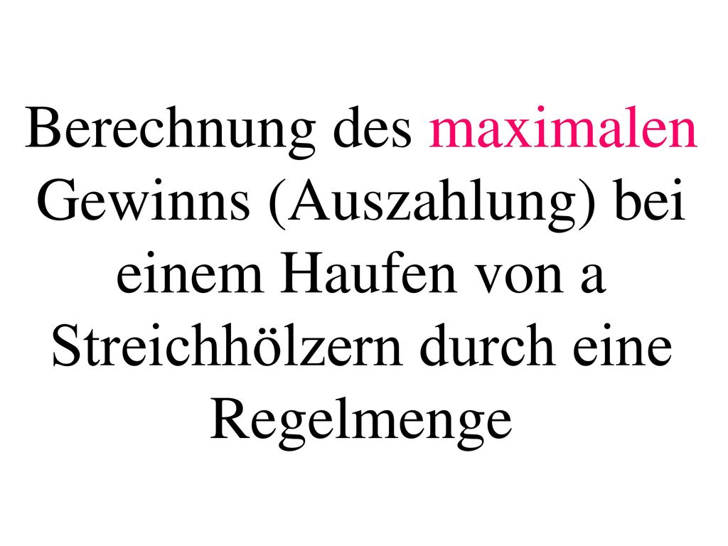 Berechnung des maximalen Gewinns (Auszahlung) bei einem Haufen von a Streichhölzern durch eine Regelmenge