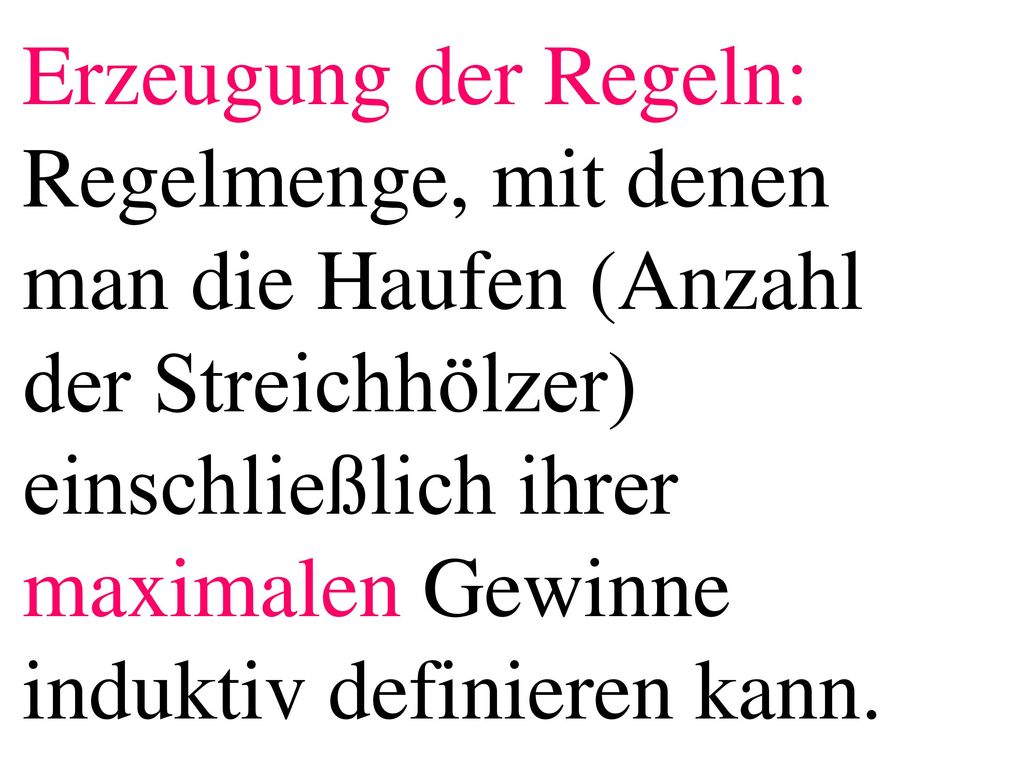 Erzeugung der Regeln: Regelmenge, mit denen man die Haufen (Anzahl der Streichhölzer) einschließlich ihrer maximalen Gewinne induktiv definieren kann.