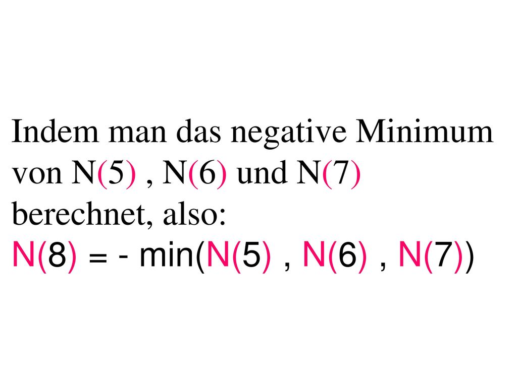 Indem man das negative Minimum von N(5) , N(6) und N(7) berechnet, also: