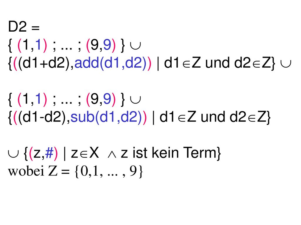 D2 = { (1,1) ; ... ; (9,9) }  {((d1+d2),add(d1,d2)) | d1Z und d2Z}  { (1,1) ; ... ; (9,9) } 