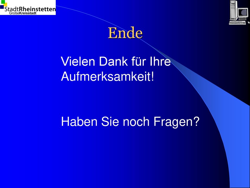 Ende Vielen Dank für Ihre Aufmerksamkeit! Haben Sie noch Fragen
