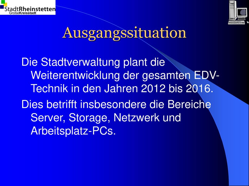 Ausgangssituation Die Stadtverwaltung plant die Weiterentwicklung der gesamten EDV-Technik in den Jahren 2012 bis