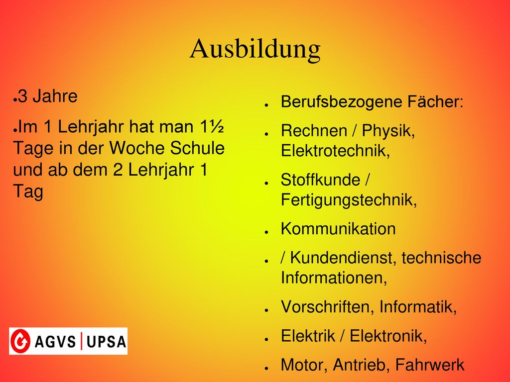 Ausbildung 3 Jahre. Im 1 Lehrjahr hat man 1½ Tage in der Woche Schule und ab dem 2 Lehrjahr 1 Tag.
