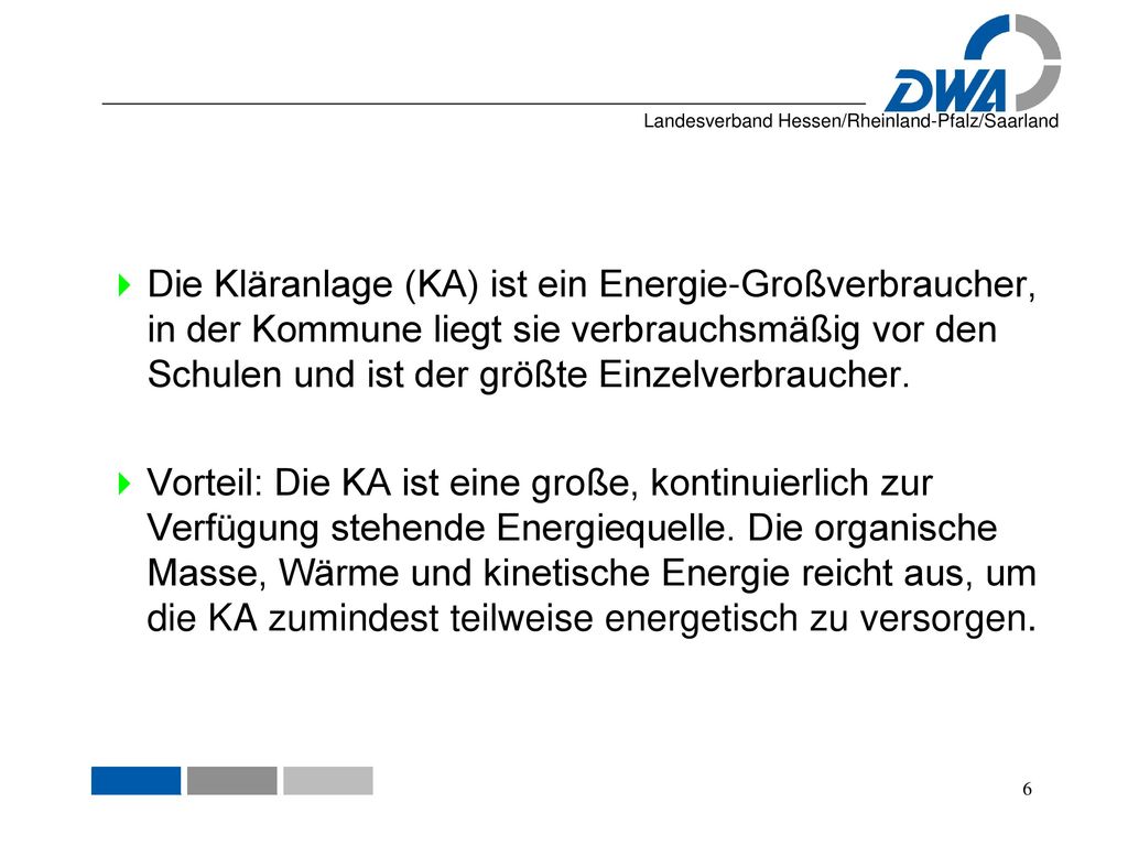 Die Kläranlage (KA) ist ein Energie-Großverbraucher, in der Kommune liegt sie verbrauchsmäßig vor den Schulen und ist der größte Einzelverbraucher.