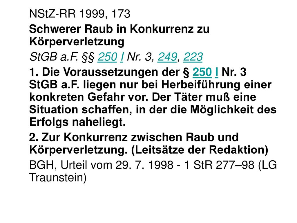 NStZ-RR 1999, 173 Schwerer Raub in Konkurrenz zu Körperverletzung. StGB a.F. §§ 250 I Nr. 3, 249, 223.