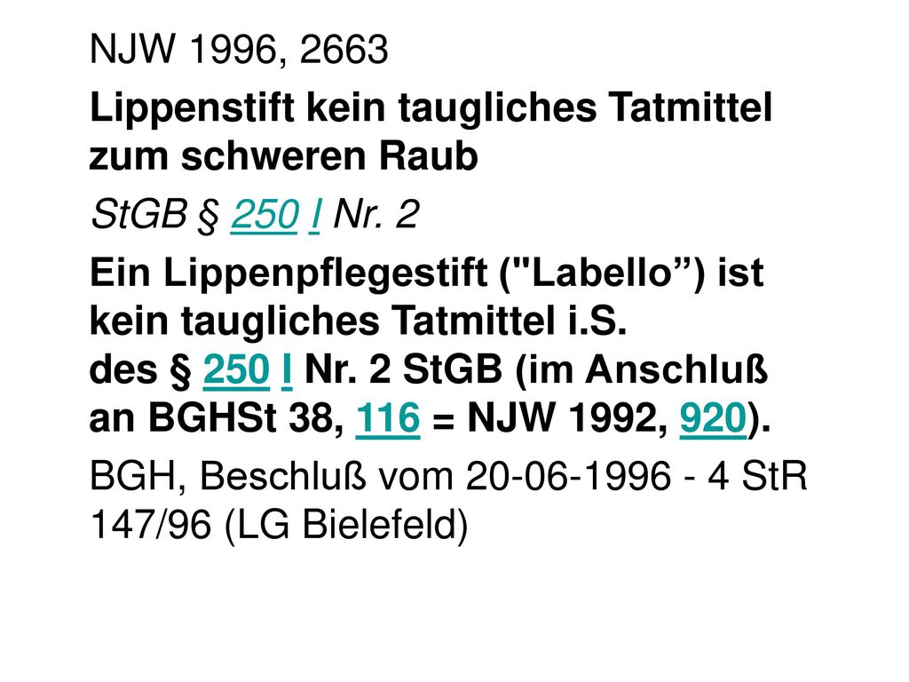 NJW 1996, 2663 Lippenstift kein taugliches Tatmittel zum schweren Raub. StGB § 250 I Nr. 2.