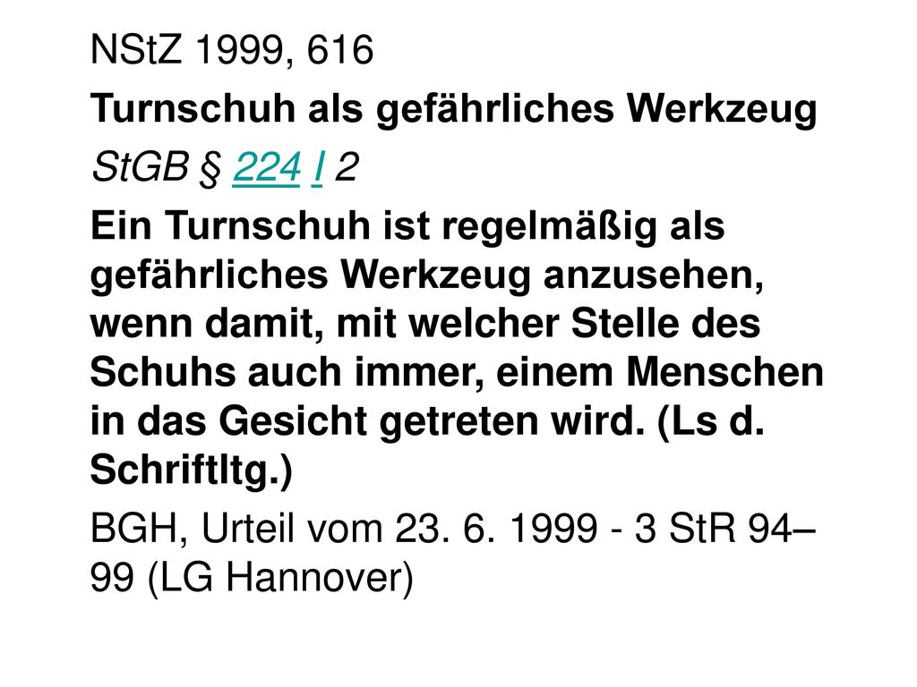 NStZ 1999, 616 Turnschuh als gefährliches Werkzeug. StGB § 224 I 2.