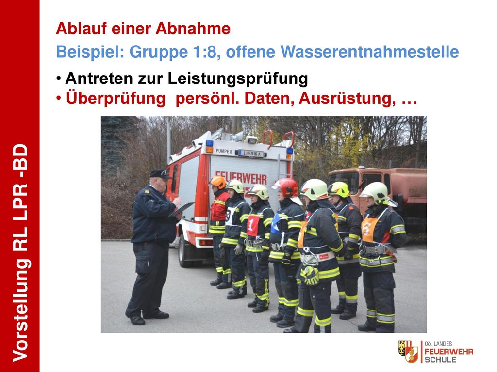 Ablauf einer Abnahme Beispiel: Gruppe 1:8, offene Wasserentnahmestelle. Antreten zur Leistungsprüfung.