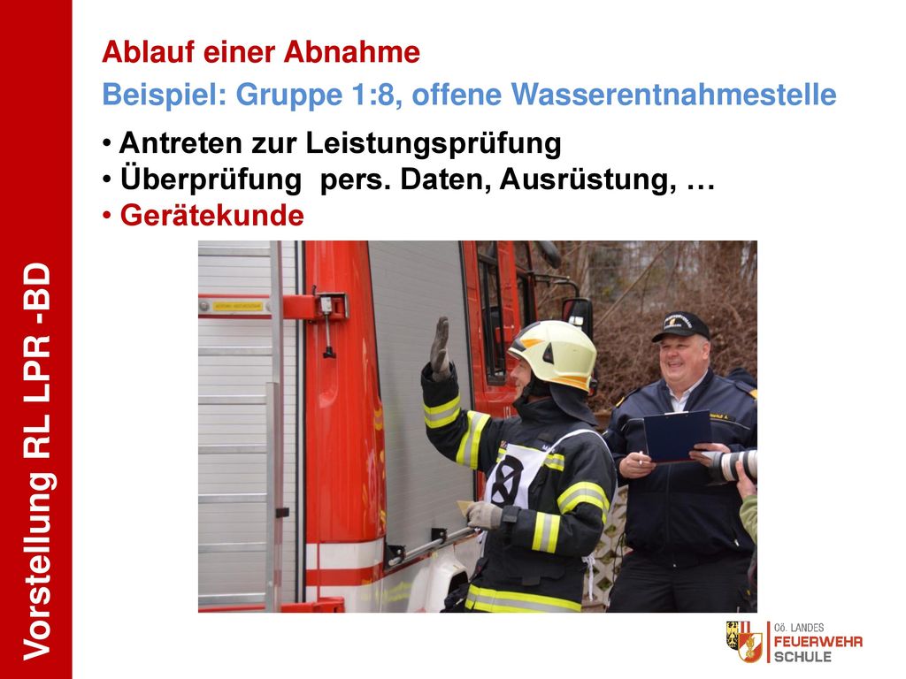 Ablauf einer Abnahme Beispiel: Gruppe 1:8, offene Wasserentnahmestelle. Antreten zur Leistungsprüfung.