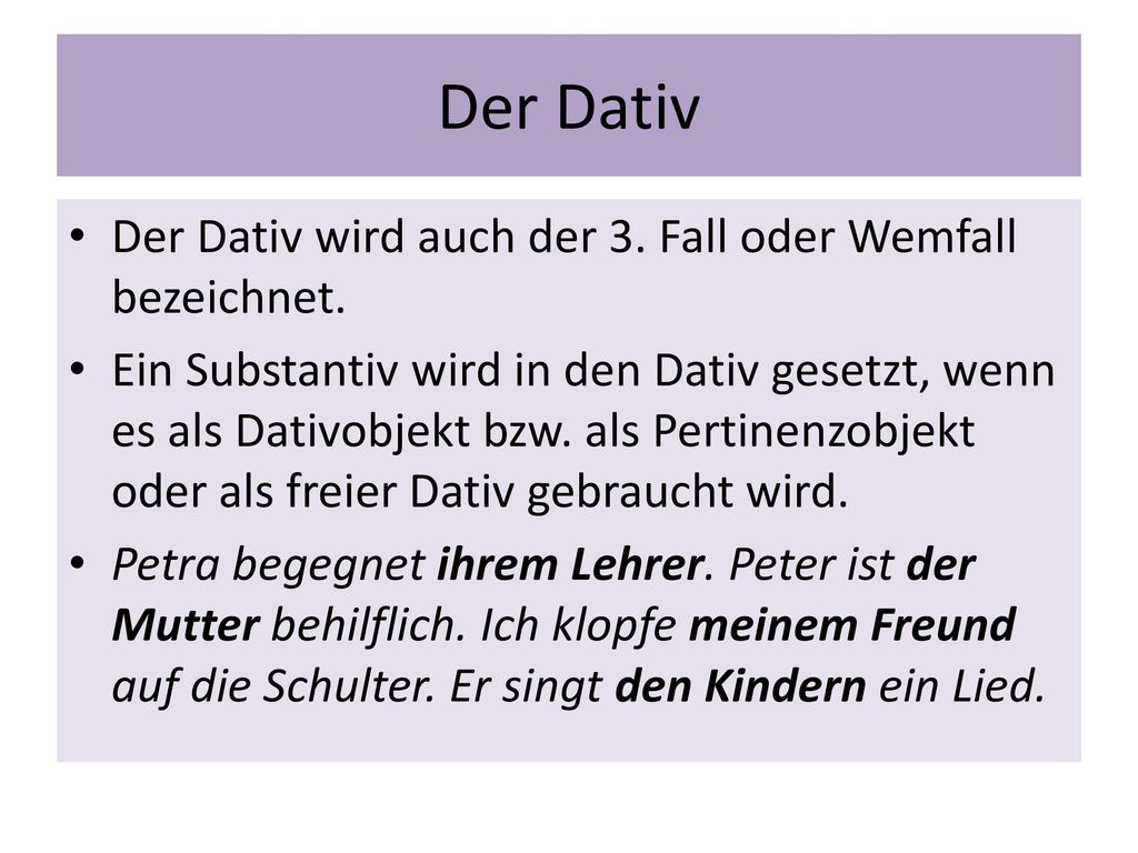 Der Dativ Der Dativ wird auch der 3. Fall oder Wemfall bezeichnet.