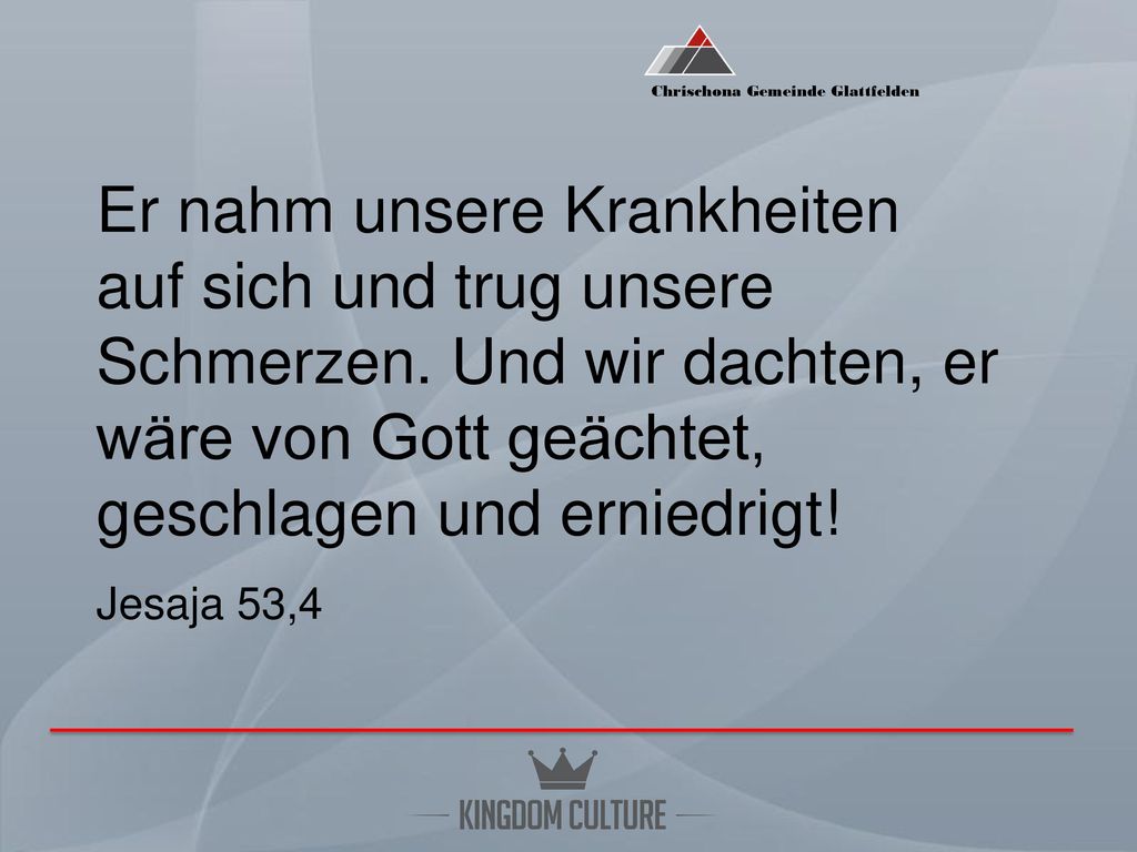 Er nahm unsere Krankheiten auf sich und trug unsere Schmerzen