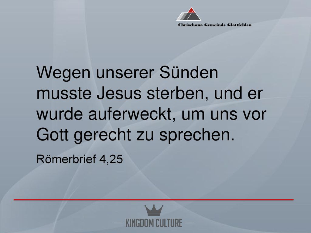 Wegen unserer Sünden musste Jesus sterben, und er wurde auferweckt, um uns vor Gott gerecht zu sprechen.