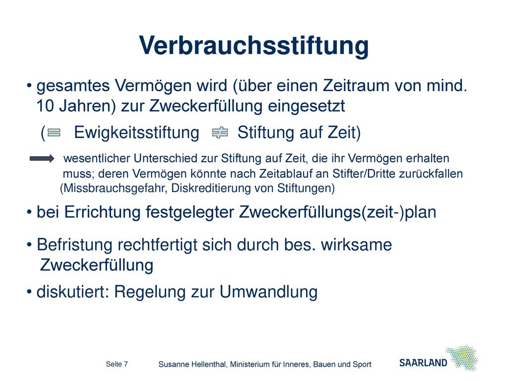 Verbrauchsstiftung gesamtes Vermögen wird (über einen Zeitraum von mind. 10 Jahren) zur Zweckerfüllung eingesetzt.