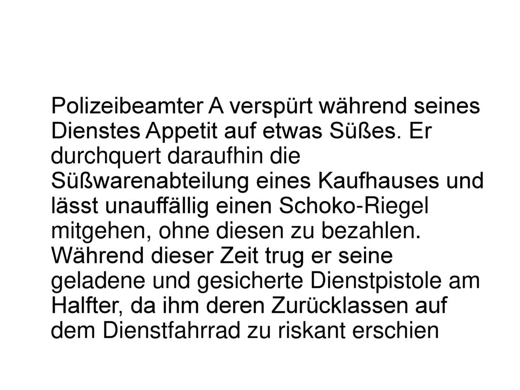 Polizeibeamter A verspürt während seines Dienstes Appetit auf etwas Süßes.