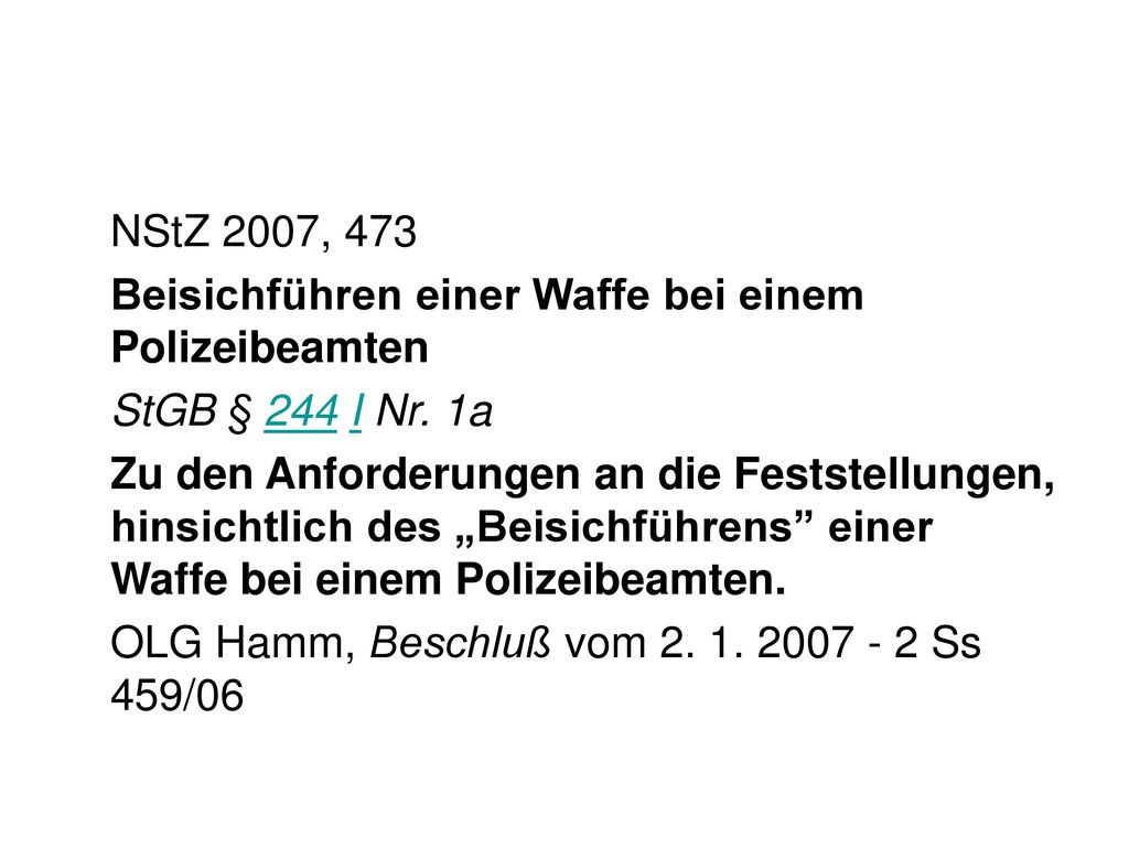 NStZ 2007, 473 Beisichführen einer Waffe bei einem Polizeibeamten. StGB § 244 I Nr. 1a.