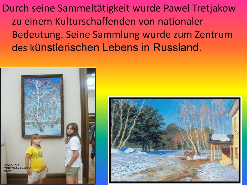 Durch seine Sammeltätigkeit wurde Pawel Tretjakow zu einem Kulturschaffenden von nationaler Bedeutung.