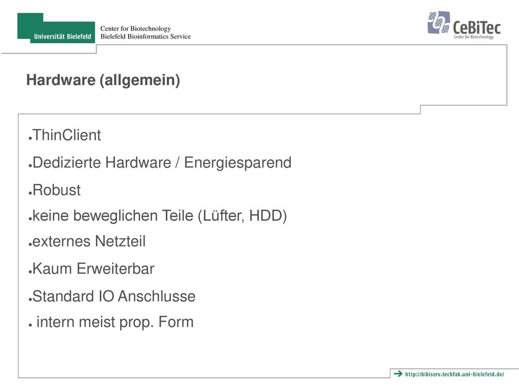 Hardware (allgemein) ThinClient. Dedizierte Hardware / Energiesparend. Robust. keine beweglichen Teile (Lüfter, HDD)