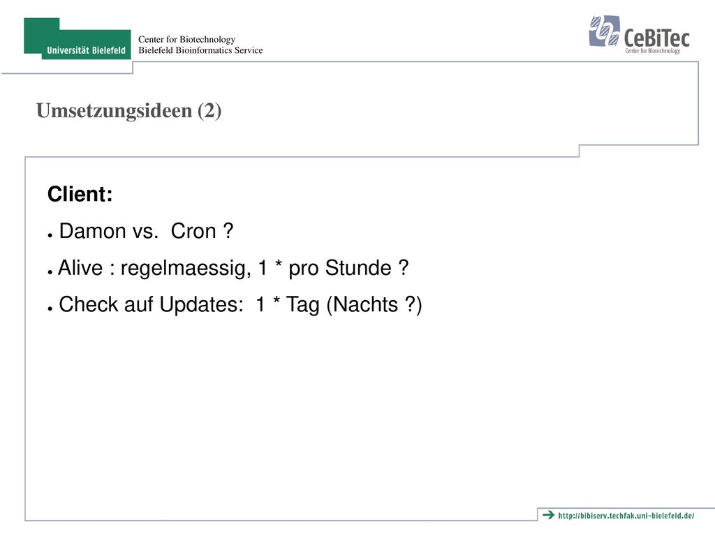 Umsetzungsideen (2) Client: Damon vs. Cron . Alive : regelmaessig, 1 * pro Stunde .