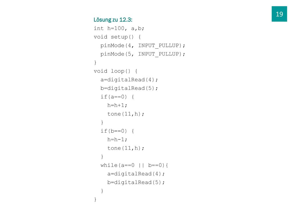 19 Lösung zu 12.3: int h=100, a,b; void setup() {