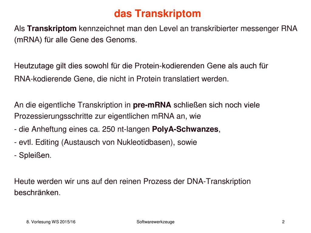 das Transkriptom Als Transkriptom kennzeichnet man den Level an transkribierter messenger RNA (mRNA) für alle Gene des Genoms.
