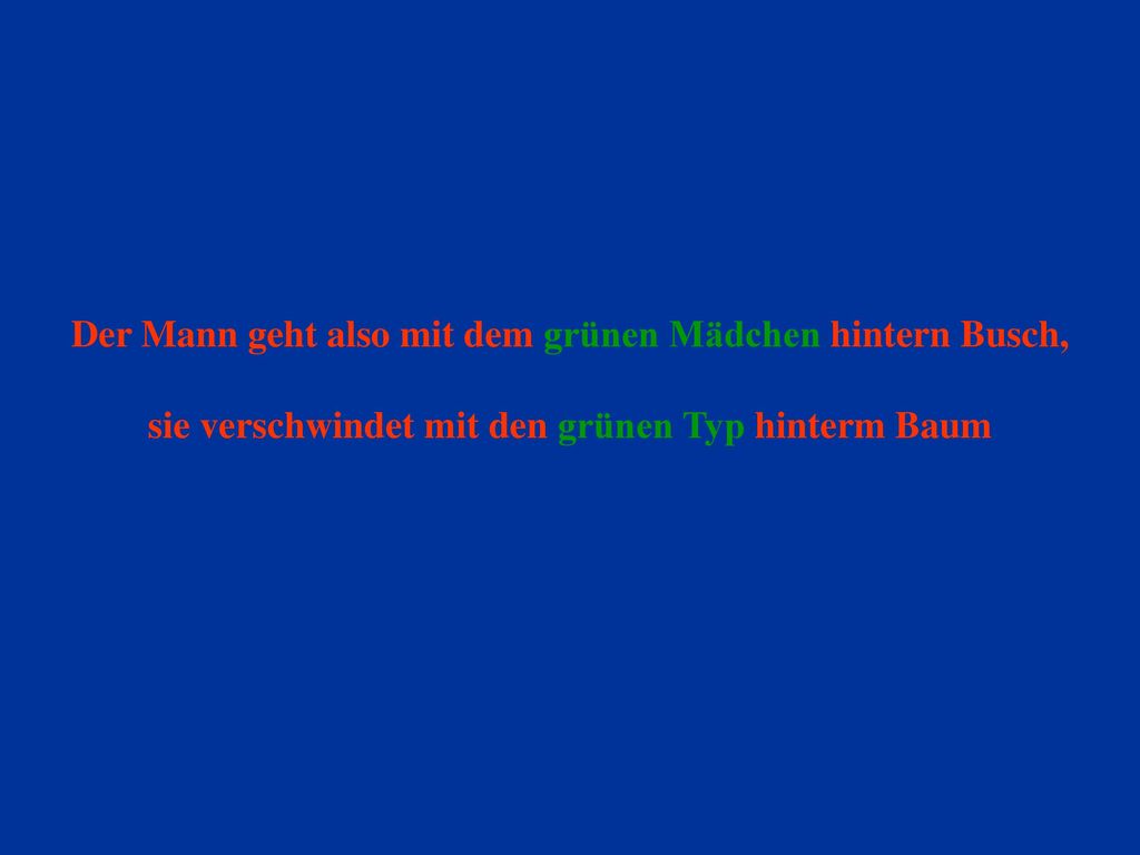 Der Mann geht also mit dem grünen Mädchen hintern Busch,