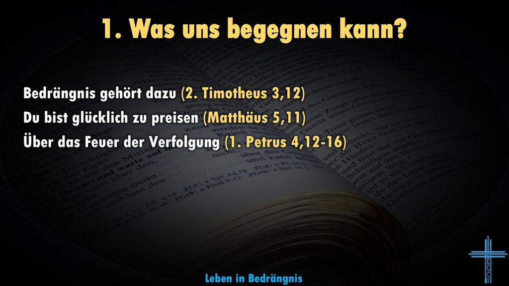 1. Was uns begegnen kann Bedrängnis gehört dazu (2. Timotheus 3,12)