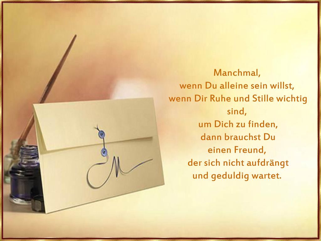 wenn Du alleine sein willst, wenn Dir Ruhe und Stille wichtig sind,