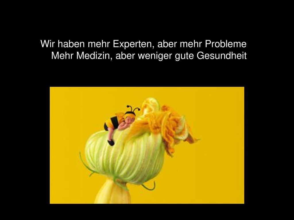 Wir haben mehr Experten, aber mehr Probleme Mehr Medizin, aber weniger gute Gesundheit