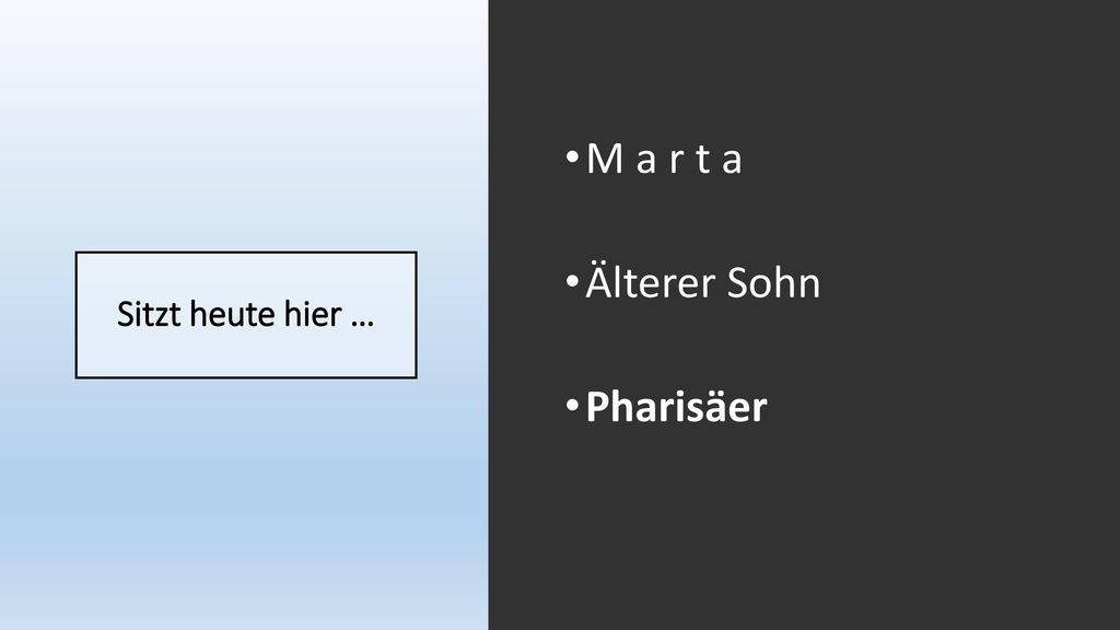 M a r t a Älterer Sohn Pharisäer Sitzt heute hier …