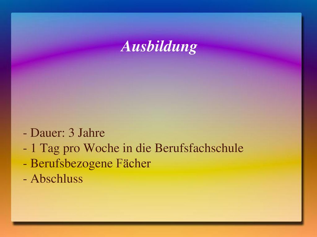 Ausbildung - Dauer: 3 Jahre - 1 Tag pro Woche in die Berufsfachschule