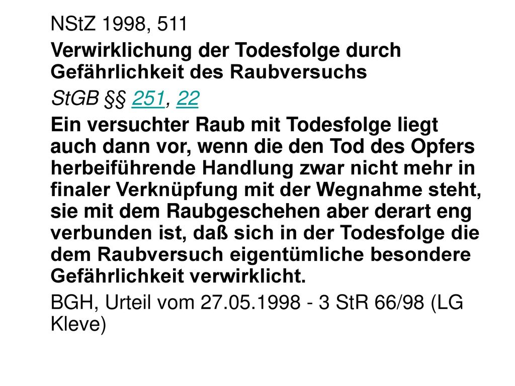 NStZ 1998, 511 Verwirklichung der Todesfolge durch Gefährlichkeit des Raubversuchs. StGB §§ 251, 22.