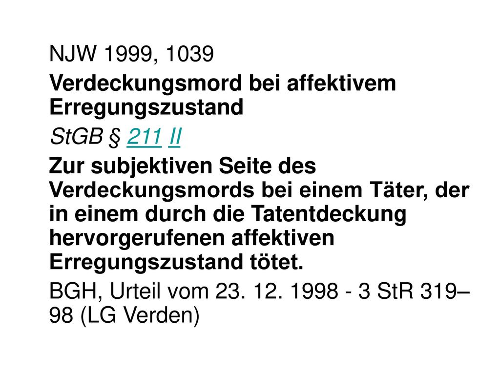 NJW 1999, 1039 Verdeckungsmord bei affektivem Erregungszustand. StGB § 211 II.