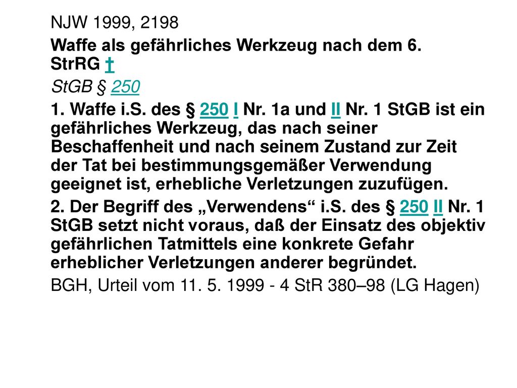 NJW 1999, 2198 Waffe als gefährliches Werkzeug nach dem 6. StrRG † StGB § 250.