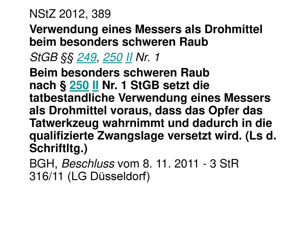 NStZ 2012, 389 Verwendung eines Messers als Drohmittel beim besonders schweren Raub. StGB §§ 249, 250 II Nr. 1.