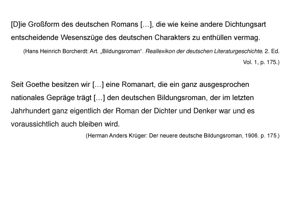 [D]ie Großform des deutschen Romans […], die wie keine andere Dichtungsart entscheidende Wesenszüge des deutschen Charakters zu enthüllen vermag.