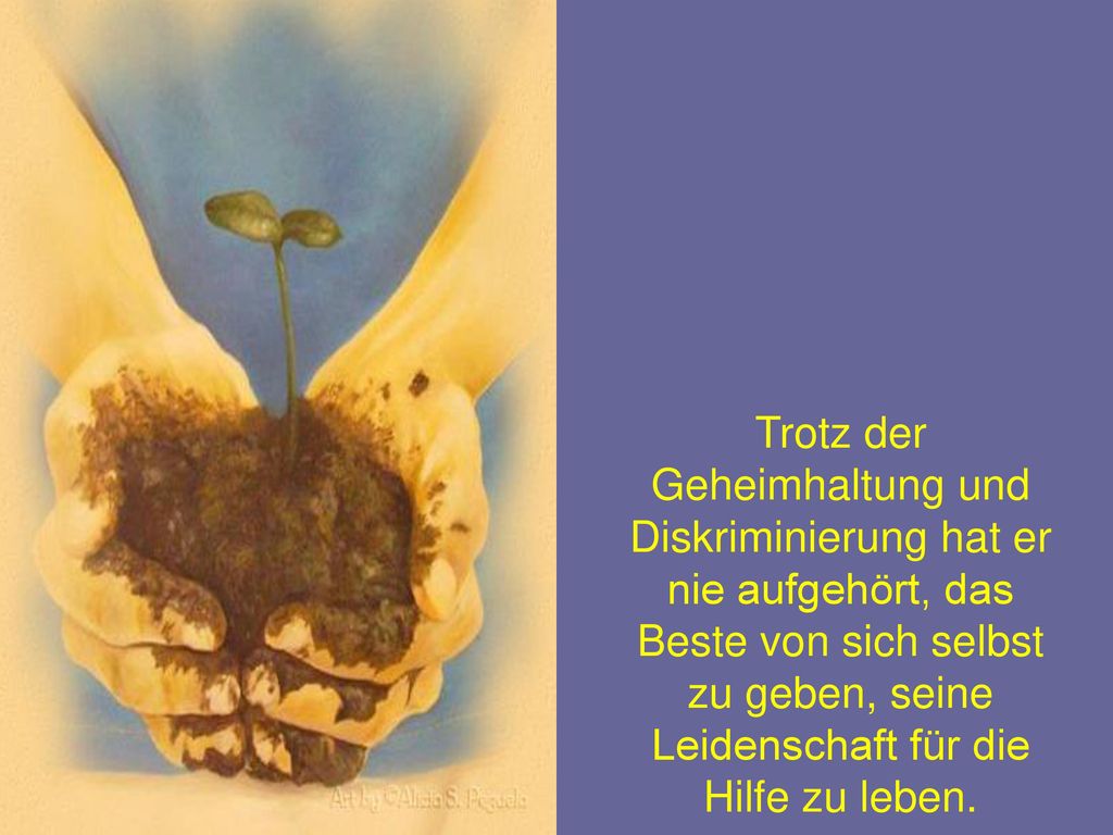 Trotz der Geheimhaltung und Diskriminierung hat er nie aufgehört, das Beste von sich selbst zu geben, seine Leidenschaft für die Hilfe zu leben.