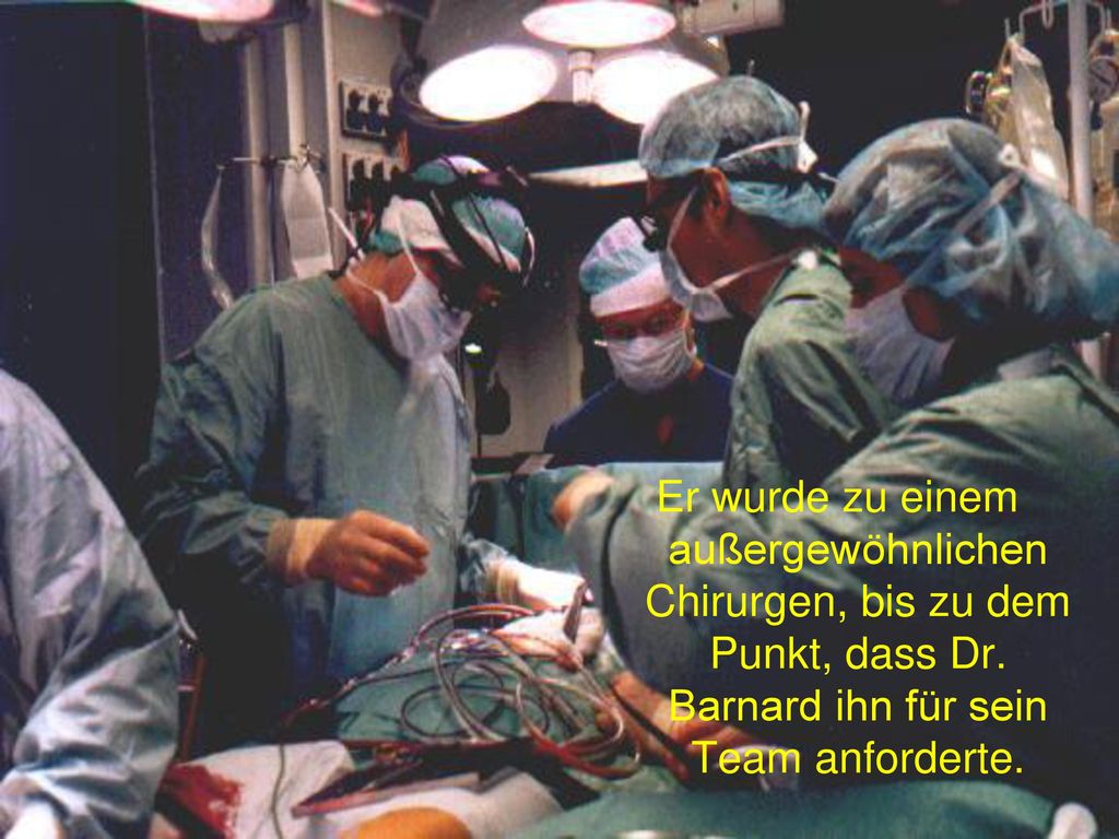 Er wurde zu einem außergewöhnlichen Chirurgen, bis zu dem Punkt, dass Dr.