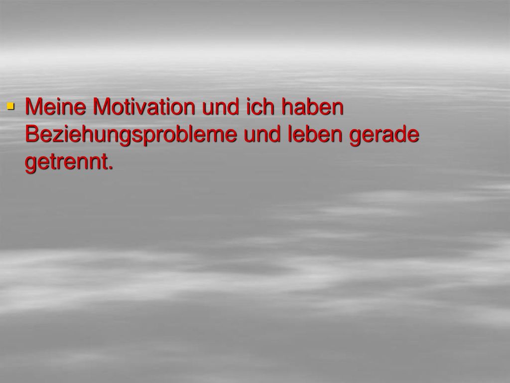 Meine Motivation und ich haben Beziehungsprobleme und leben gerade getrennt.